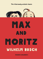 Max und Moritz. Eine Bubengeschichte in sieben Streichen 0844222526 Book Cover