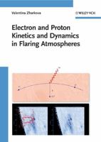 Electron and Proton Kinetics and Dynamics in Flaring Atmospheres 3527408479 Book Cover