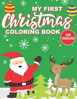 My First Christmas Coloring Book For Toddlers: Adorable Children's Book with 40 Simple Pictures to Learn and Color - Xmas Colouring Book For Kids Ages B08P8SJ6WL Book Cover