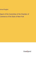 Report of the Committee of the Chamber of Commerce of the State of New-York 3382106787 Book Cover