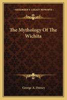 The Mythology of the Wichita 0526997311 Book Cover
