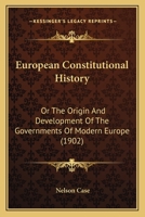 European Constitutional History: Or The Origin And Development Of The Governments Of Modern Europe 1167017056 Book Cover