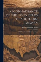 Reconnaissance of the Gold Fields of Southern Alaska: With Some Notes On General Geology 1022802356 Book Cover