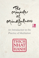 The Miracle of Mindfulness: A Manual on Meditation