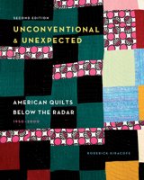 Unconventional & Unexpected, 2nd Edition: American Quilts Below the Radar, 1950-2000 0764363026 Book Cover
