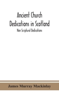 Ancient Church dedications in Scotland; Non Scriptural Dedications 9390382947 Book Cover