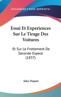 Essai Et Experiences Sur Le Tirage Des Voitures: Et Sur Le Frottement De Seconde Espece (1837) 2329220243 Book Cover