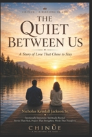 The Quiet Between Us: A Story of Love That Chose to Stay B0GYWT9QR3 Book Cover
