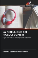 LA RIBELLIONE DEI PICCOLI COPISTI: Segni di riscrittura in testi prodotti da bambini 6204139967 Book Cover