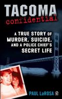 Tacoma Confidential: A True Story of Murder, Suicide, and a Police Chief's Secret Life 0451217268 Book Cover