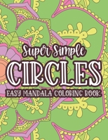 Super Simple Circles Easy Mandala Coloring Book: Simple Patterns And Designs For Children To Color, Mandalas Coloring Pages For Kids B08PXB987Z Book Cover