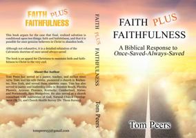 Faith Plus Faithfulness: A Biblical Response to Once-Saved-Always-Saved 0997099860 Book Cover