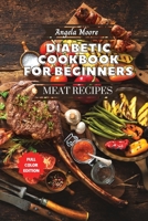 Diabetic Cookbook for Beginners - Meat Recipes: 120+ Great-tasting, Easy, and Healthy Recipes for Every Day! 1801883866 Book Cover