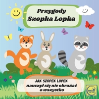 Przygody Szopka Lopka Jak Szopek Lopek nauczyl sie nie obrazac o wszystko: ksiazeczka po polsku dla najmlodszych dzieci, bajka edukacyjna (Polish Edition) B0DPT1LXZH Book Cover