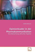 Opinionleader in der Pharmakommunikation: Eine Betrachtung ethischer Aspekte 3639219546 Book Cover