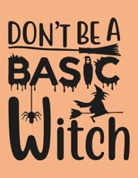 Don't Be A Basic Witch: Great Halloween Coloring And Sketchbook for Primary School Kids 5 To 7 Years Old With Big Not-So-Scary Pictures To Trace, Color, Sketch, Paint, Doodle And Draw 1693432978 Book Cover