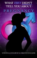 What THEY Didn't Tell You About Pregnancy 1071406531 Book Cover