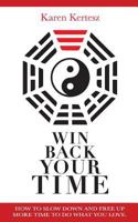 Win Back Your Time: How Slow Down And Free Up More Time To Do What You Love 153095438X Book Cover