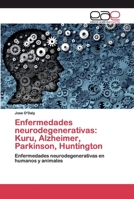 Enfermedades neurodegenerativas: Kuru, Alzheimer, Parkinson, Huntington 6200381615 Book Cover