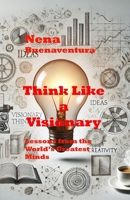 Think Like a Visionary: Lessons from the World’s Greatest Minds B0DRV4TDGT Book Cover