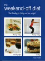 The Weekend-Off Diet: Diet Monday to Friday and Lose Weight!. Helen Foster 0753715155 Book Cover
