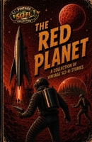 The Red Planet: A Collection of Vintage Sci-Fi Stories (The Vintage Sci-Fi Collection | Anthologies) B0GZZM52MB Book Cover