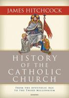 The History of the Catholic Church: From the Apostolic Age to the Third Millennium 1586176641 Book Cover