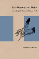How Women Must Write: Inventing the Russian Woman Poet (Studies in Russian Literature and Theory) 0810140934 Book Cover
