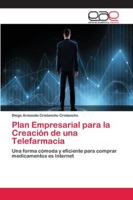 Plan Empresarial para la Creación de una Telefarmacia: Una forma cómoda y eficiente para comprar medicamentos es Internet 6202156082 Book Cover