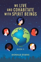 We Live and Cohabitate with Spirit Beings: Book 3 1639037268 Book Cover