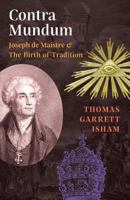 Contra Mundum: Joseph de Maistre & the Birth of Tradition 1621382508 Book Cover