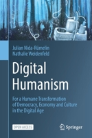 Digital Humanism: For a Humane Transformation of Democracy, Economy and Culture in the Digital Age 3031124812 Book Cover