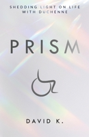 Prism: Shedding Light on Life with Duchenne 1736646303 Book Cover