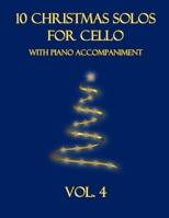 10 Christmas Solos for Cello with Piano Accompaniment: Vol. 4 B0BFWZHS9K Book Cover