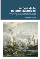 Il sorgere delle potenze atlantiche: Mercantilismo e guerra dalla fine del 1500 agli ultimi decenni del 1700 129185178X Book Cover