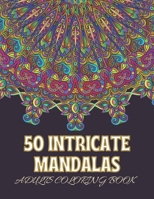 50 Intricate Mandalas //Adults Coloring Book: Mandala Coloring Book For Adults // 50 Unique, Easy and Intricate Mandalas to color B08XLJ8W3S Book Cover