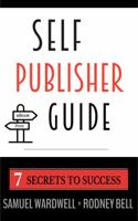Self Publisher Guide : Seven Secrets to Success 1953282040 Book Cover