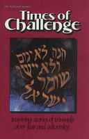 Times of Challenge: Inspiring Stories of Triumph Over Fear and Adversity (Artscroll History Series) 0899065562 Book Cover
