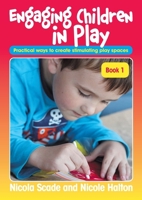 Engaging Children in Play - Book 1: Practical ways to create stimulating play spaces 1925145115 Book Cover