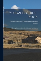Yosemite Guide-book: A Description of the Yosemite Valley and the Adjacent 1015689396 Book Cover