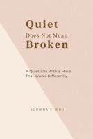 Quiet Does Not Mean Broken: A Quiet Life With a Mind That Works Differently B0GKP81XNN Book Cover