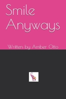 Smile Anyways: Written by Amber Otto 0578718618 Book Cover