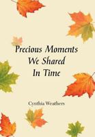 Precious Moments We Shared in Time 1479784842 Book Cover