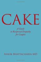 C.A.K.E.:A Guide to Reciprocal Empathy for Couples 1425951937 Book Cover