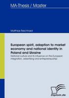 European Spirit, Adaption To Market Economy And National Identity In Poland And Ukraine: National Culture And Its Influence On The European Integration, Advertising And Entrepreneurship 3836662833 Book Cover