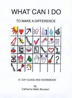 What Can I Do To Make a Difference: 31 Day Guide and Workbook 1737528401 Book Cover