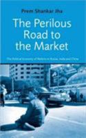 Perilous Road to Market: The Political Economy of Reform in Russia, India, and China 8171677940 Book Cover