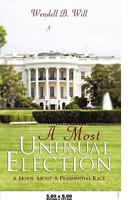 A Most Unusual Election: A Novel About A Presidential Race 144017217X Book Cover