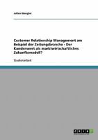 Customer Relationship Management am Beispiel der Zeitungsbranche - Der Kundenwert als marktwirtschaftliches Zukunftsmodell? 3638654338 Book Cover