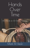 Hands Over Time: 60 Hands on 30 Fateful Journeys 0692146466 Book Cover